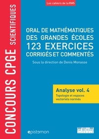 Denis Monasse et Franck Taïeb - Oral de mathématiques des grandes écoles, 123 exercices corrigés et commentés - Analyse volume 4, Topologie et espaces vectoriels normés.