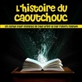 Paul Tripp et Robert Manuel - L'Histoire du caoutchouc.