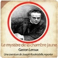 Gaston Leroux - Le mystère de la chambre jaune - Une aventure de Josette Rouletabille, reporter. 1 CD audio MP3