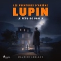 Maurice Leblanc et Philippe Colin - Le Fétu de paille ; les aventures d'Arsène Lupin.