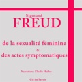 Sigmund Freud - De la sexualité féminine et des actes symptomatiques. 1 CD audio