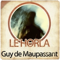 Guy de Maupassant - Le Horla. 1 CD audio