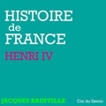 Jacques Bainville et Philippe Colin - Histoire de France : Henri IV.