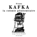 Franz Kafka et Patrick Blandin - La Colonie pénitentiaire.