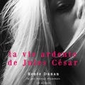Renée Dunan et Nicolas Planchais - La Vie ardente de Jules César.