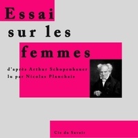 Arthur Schopenhauer et Nicolas Planchais - Essai sur les femmes, de Schopenhauer.