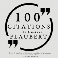 Gustave Flaubert et Elodie Huber - 100 citations de Gustave Flaubert.