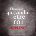 Rudyard Kipling et Frédéric Chevaux - L'Homme qui voulut être roi.