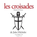 Jules Michelet et Philippe Colin - Les Croisades.