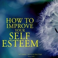 Frédéric Garnier et Katie Haigh - How to Improve Your Self-esteem.