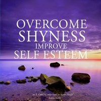 Frédéric Garnier et Katie Haigh - Overcome Shyness &amp; Improve Self-esteem.