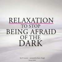 Frédéric Garnier et Katie Haigh - Relaxation to Stop Being Afraid of the Dark.
