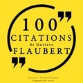 Gustave Flaubert et Nicolas Planchais - 100 citations de Gustave Flaubert.