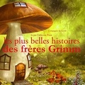 Freres Grimm et Fabienne Prost - Les Plus Belles Histoires des frères Grimm.