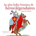 Charles Perrault et Freres Grimm - Les Plus Belles Histoires de heros legendaires.