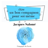 Jacques Salomé - Être un bon compagnon pour soi-même.