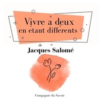 Jacques Salomé - Vivre à deux en étant différents.