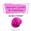 Jacques Salomé - Apprendre à grandir de lʼintérieur.