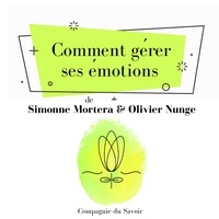 Olivier Nunge et Simonne Mortera - Comment gérer ses émotions.