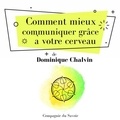 Maurice Clément-Faivre et Dominique Chalvin - Comment mieux communiquer grâce à votre cerveau.