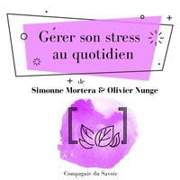Olivier Nunge et Simonne Mortera - Gérer son stress au quotidien.