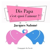Jacques Salomé - Dis Papa c'est quoi l'amour.