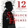Arthur Conan Doyle et Nicolas Planchais - 12 nouvelles enquêtes de Sherlock Holmes et du Dr Watson.