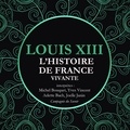 Frédéric Nort et Yves Vincent - L'Histoire de France Vivante - Louis XIII.