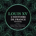 Frédéric Nort et Sylvinne Delannoy - L'Histoire de France Vivante - Louis XV.