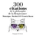 Francis Bacon et Nicolas Machiavel - 300 citations de la philosophie de la Renaissance.