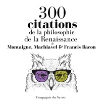 Francis Bacon et Nicolas Machiavel - 300 citations de la philosophie de la Renaissance.
