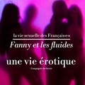 Victoire Tuaillon et Pauline Verduzier - Fanny et les fluides, une vie érotique.