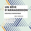 H. G. Wells et Alain Guillo - Un rêve d'Armageddon.