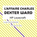 H. P. Lovecraft et Patrick Blandin - L'Affaire Charles Dexter Ward.