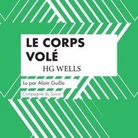 H. G. Wells et Alain Guillo - Le Corps volé.