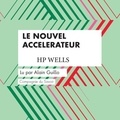 H. G. Wells et Alain Guillo - Le Nouvel Accelerateur.