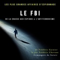 Frédéric Garnier et Patrick Blandin - Le FBI de la chasse aux espions à l'antiterrorisme.