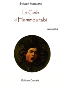 Sylvain Maouche - Le Code d'Hammourabi.