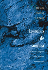 Xavier Ricard Lanata - Ladrones de sombra - El universo religioso de los pastores del Ausangate (Andes surperuanos).