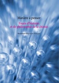 Bernadette Bensaude-Vincent - Matière à penser - Essais d'histoire et de philosophie de la chimie.