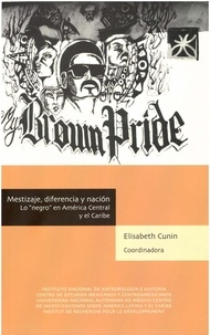 Elisabeth Cunin - Mestizaje, diferencia y nación - Lo ""negro"" en América Central y el Caribe.