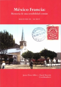 David Skerrit et Javier Pérez Siller - México Francia - Memoria de una sensibilidad común; Siglos XIX-XX. Tomo III-IV.