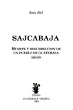 Jean Piel - Sajcabajá, muerte y resurrección de un pueblo de Guatemala.