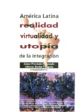 Jaime Preciado Coronado et Alberto Rocha Valencia - América Latina: realidad, virtualidad y utopía de la integración.