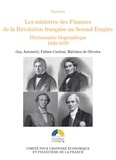 Guy Antonetti et Fabien Cardoni - Les ministres des Finances de la Révolution française au Second Empire - Tome 3, Dictionnaire biographique 1848-1870.