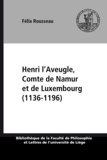Félix Rousseau - Henri l’Aveugle, Comte de Namur et de Luxembourg (1136-1196).