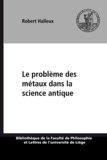 Robert Halleux - Le probleme des metaux dans la science antique.