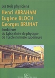 Bernard Cagnac - Les Trois Physiciens - Henri Abraham, Eugène Bloch, Georges Bruhat, fondateurs du Laboratoire de physique de l’École normale supérieure.