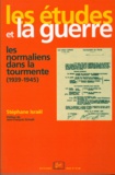 Stéphane Israël - Les Etudes et la guerre - Les normaliens dans la tourmente (1939-1945).