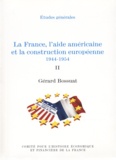 Gérard Bossuat - La France, l’aide américaine et la construction européenne 1944-1954. Volume II.